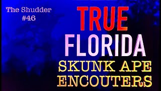 #46 AMAZING TRUE ENCOUNTERS WITH FLORIDA'S MONSTER - 