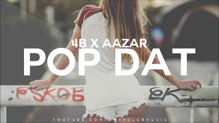 4B x AAZAR - POP DAT