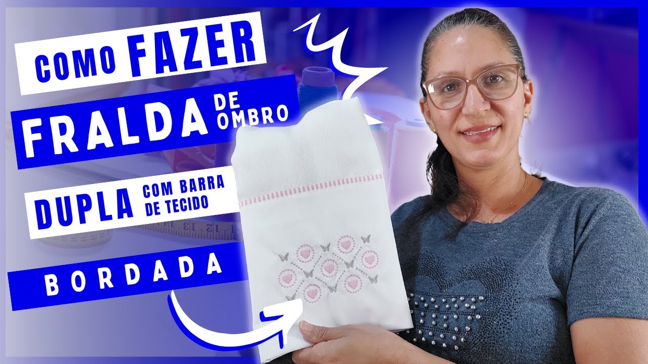 Como Fazer Fralda de Ombro Dupla com Barra de Tecido Bordada. Passo a Passo.