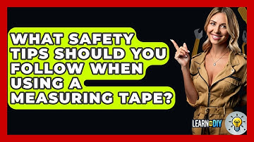 What Safety Tips Should You Follow When Using a Measuring Tape? - LearnToDIY360.com