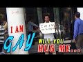 Social experiment i am a gay  will you hug me  shocking reactions  ghanta hai