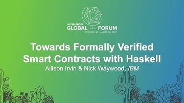 Towards Formally Verified Smart Contracts with Haskell - Allison Irvin & Nick Waywood, IBM