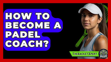 How To Become A Padel Coach? - The Racket Xpert