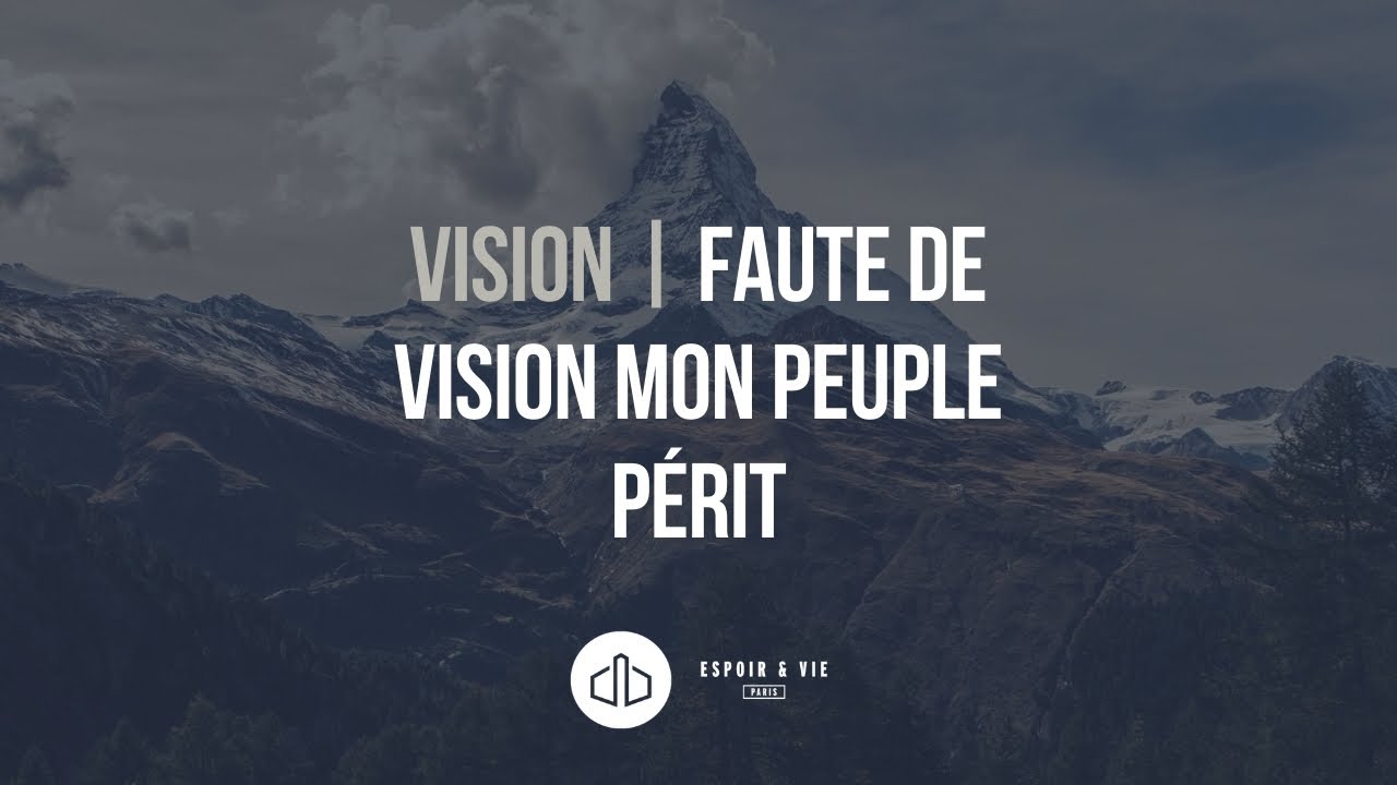 Vision | Faute de vision mon peuple périt - YouTube