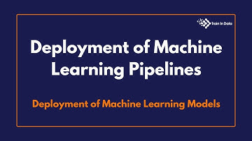Deployment Machine Learning Pipelines | Deployment of Machine Learning Models