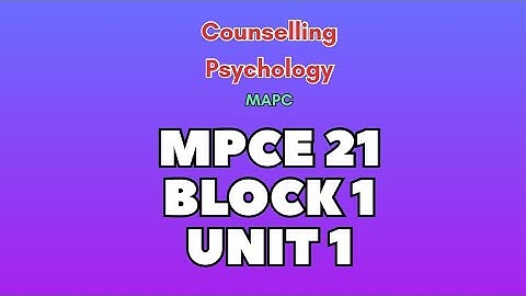 MPCE 21 Block 1 Unit 1 Introduction to Counseling and Characteristics of a Counselor