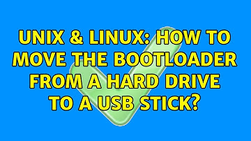 Unix & Linux: How to move the bootloader from a hard drive to a usb stick? (2 Solutions!!)