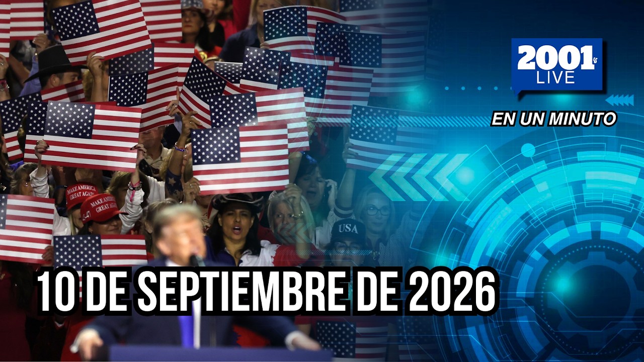 #EnUnMinuto│10 de septiembre de 2026: Los acontecimientos más relevantes del mundo
