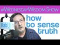 How To Sense Truth | The #WednesdayWisdom Show