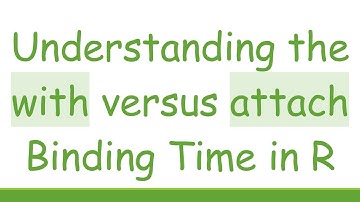 Understanding the with versus attach Binding Time in R