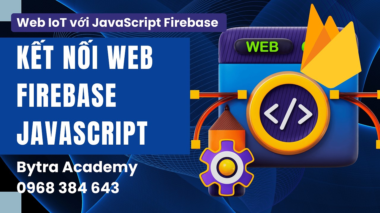 Kết Nối Web Với Firebase Bằng JavaScript | Bytra Academy - YouTube