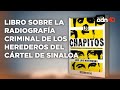 “Los Chapitos: Radiografía criminal de los herederos del cártel de Sinaloa” el libro de José Luis