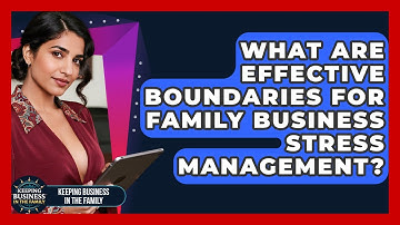 What Are Effective Boundaries For Family Business Stress Management?