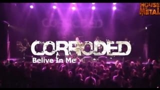 CORRODED - BELIVE IN ME (HOUSE OF METAL 2013)