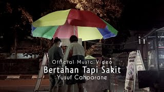 Download Lagu Bertahan Tapi Sakit - Yusuf Cahparane || Official Music Video MP3