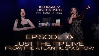 Intimacy Unlocked | Ep 10. Just The Tip LIVE from the Atlantic Sex Show - Season Finale
