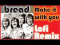 🎹 Bread - Make it with you (Dsky´s lofi Remix)