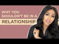 Why You Shouldn't Be in a Relationship