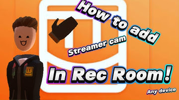 How to Add Streamer Cam In Rec Room! (any device)