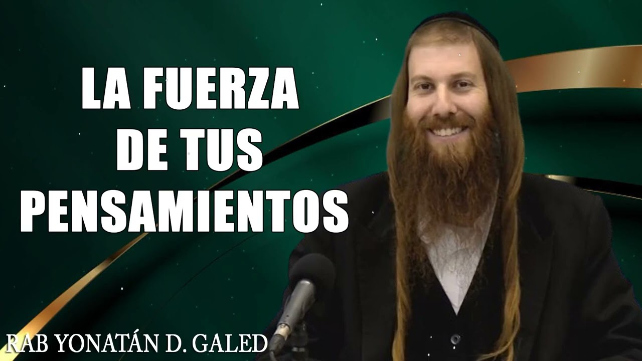 La Fuerza de Tus Pensamientos   Rab Yonatán D. Galed