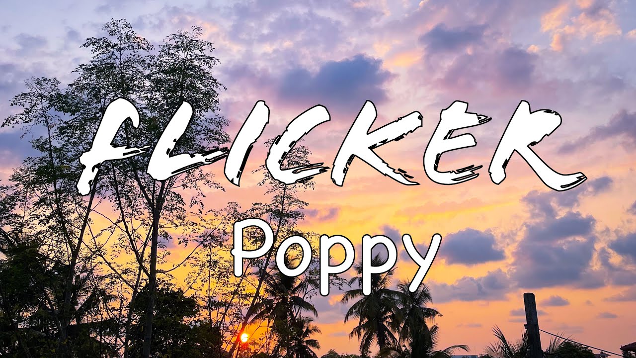 FLICKER (LYRICS) POPPY YouTube