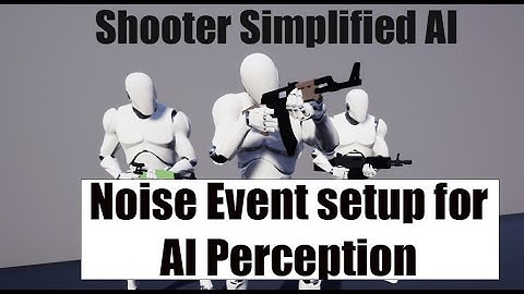 Shooter Simplified AI: Noise event setup For AI Perception