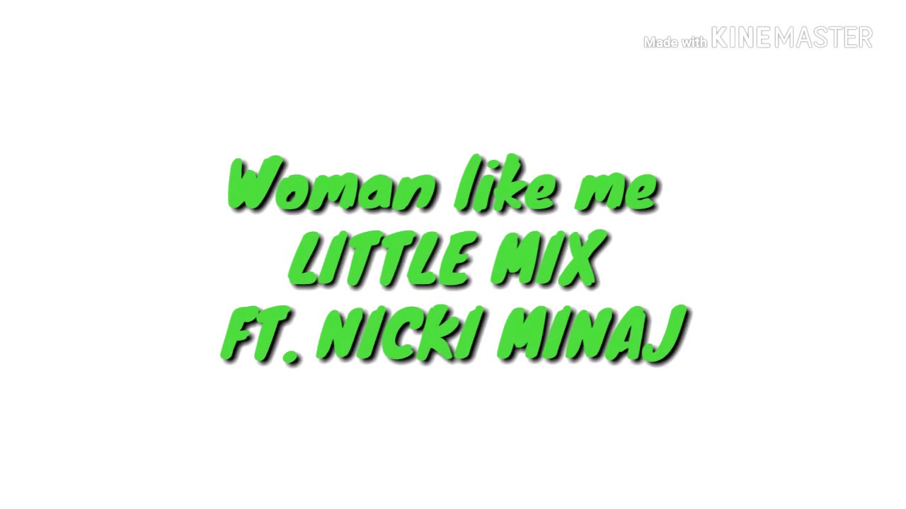 WOMAN LIKE ME LITTLE MIX ( FT.NICKI MINAJ) LYRICS~ - YouTube