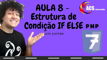 Aula 8 - Estrutura de condição IF ELSE - PHP