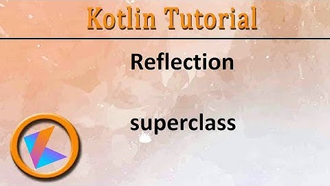 #340 Kotlin Tutorial |  superclass of Reflection