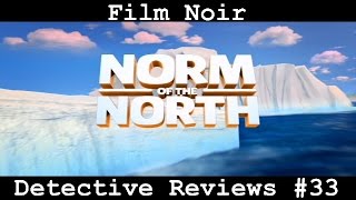 Detective Reviews #33 - Norm of the North | Film Noir