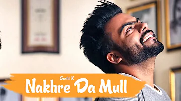 Nakhre Da Mull | Sarthi K | feat. Gold E Gill  | Latest Punjabi Song 2017