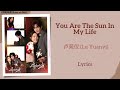 You Are The Sun In My Life 卢苑仪 Lu Yuanyi 骄阳似我 Shine On Me Lyrics 