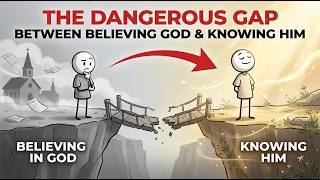 “The Dangerous Gap Between Believing in God and Knowing Him“