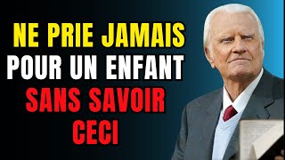 BILLY GRAHAM ➡️ Ne Prie JAMAIS POUR un ENFANT sans AVOIR d'abord COMPRIS ces 5 CHOSES