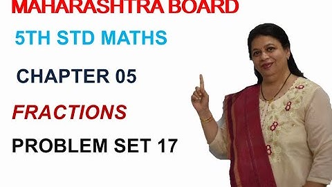 STD 5 MAHARASHTRA STATE BOARD CHAPTER 05 FRACTIONS  (PROBLEM SET 17) BY SWATI DESHPANDE