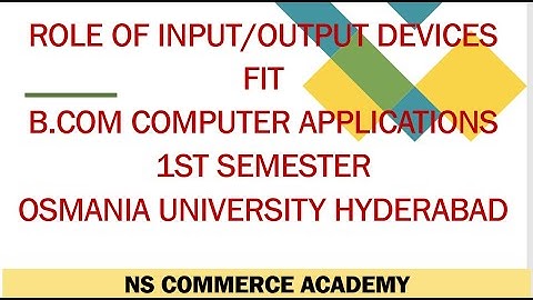 ROLE OF I/O UNITS - FIT - B.COM COMPUTER APPLICATIONS - 1ST SEMESTER - OU