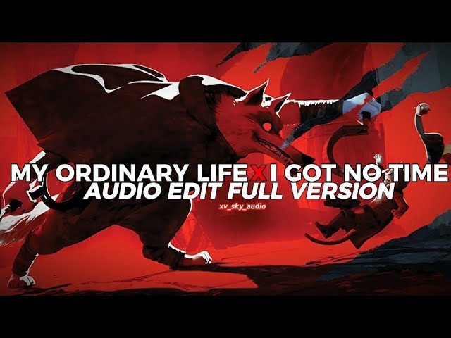 my ordinary life x i got no time full version [edit audio] class=