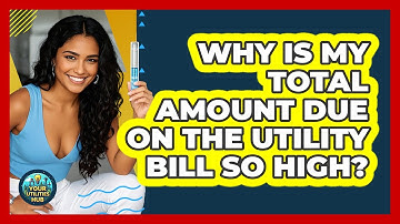 Why Is My Total Amount Due on the Utility Bill So High?