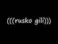 (((((((((RUSKO GILI)))))))))