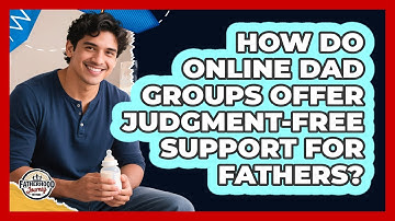 How Do Online Dad Groups Offer Judgment-free Support For Fathers? - Fatherhood Journey Network
