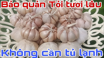 3 Cách Bảo Quản Tỏi Tươi Lâu Trên 6 Tháng.Rất Dễ Và Không Cần Tủ Lạnh  😊😊