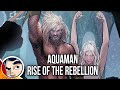 Aquaman "Rise of the Rebellion" - Rebirth InComplete Story | Comicstorian