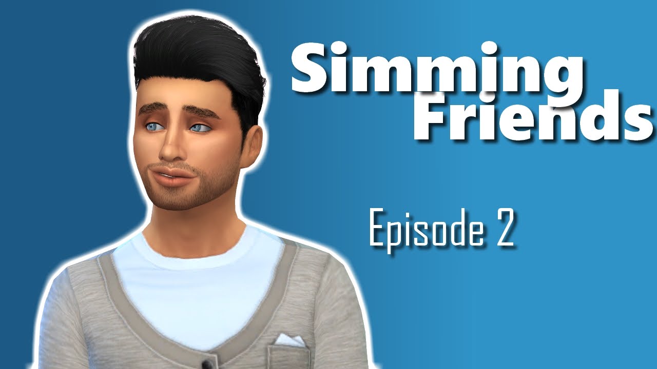Simu Friend SimmingFriends l Episode 2 l A Sims 4 Series - YouTube
