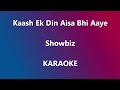Kaash Ek Din Aisa Bhi Aaye - Showbiz Karaoke Mp3 Song