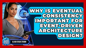 Why Is Eventual Consistency Important For Event-driven Architecture Design? - Cloud Stack Studio