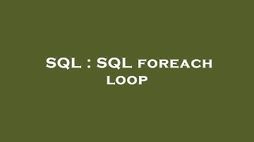 SQL : SQL foreach loop