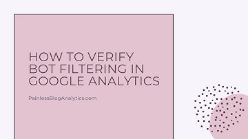 How to Verify Bot Filtering in Google Analytics