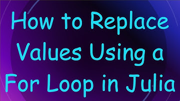 How to Replace Values Using a For Loop in Julia