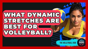 What Dynamic Stretches Are Best For Volleyball? - The Volleyball Hub