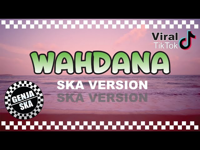 WAHDANA - VIRAL TIKTOK SKA REGGAE VERSION BY GENJA SKA class=